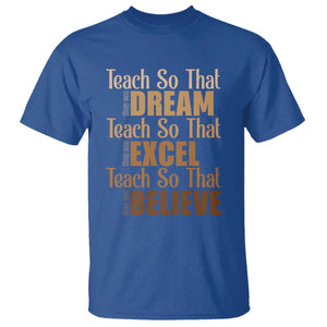Teach So That They Can Dream Excel Believe T Shirt Teacher Black History TS11 Royal Blue Print Your Wear