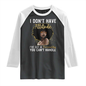 Proud Black African American Raglan Shirt I Don't Have Attitude I've Got A Personality Glitter Print TS11 Black White Print Your Wear