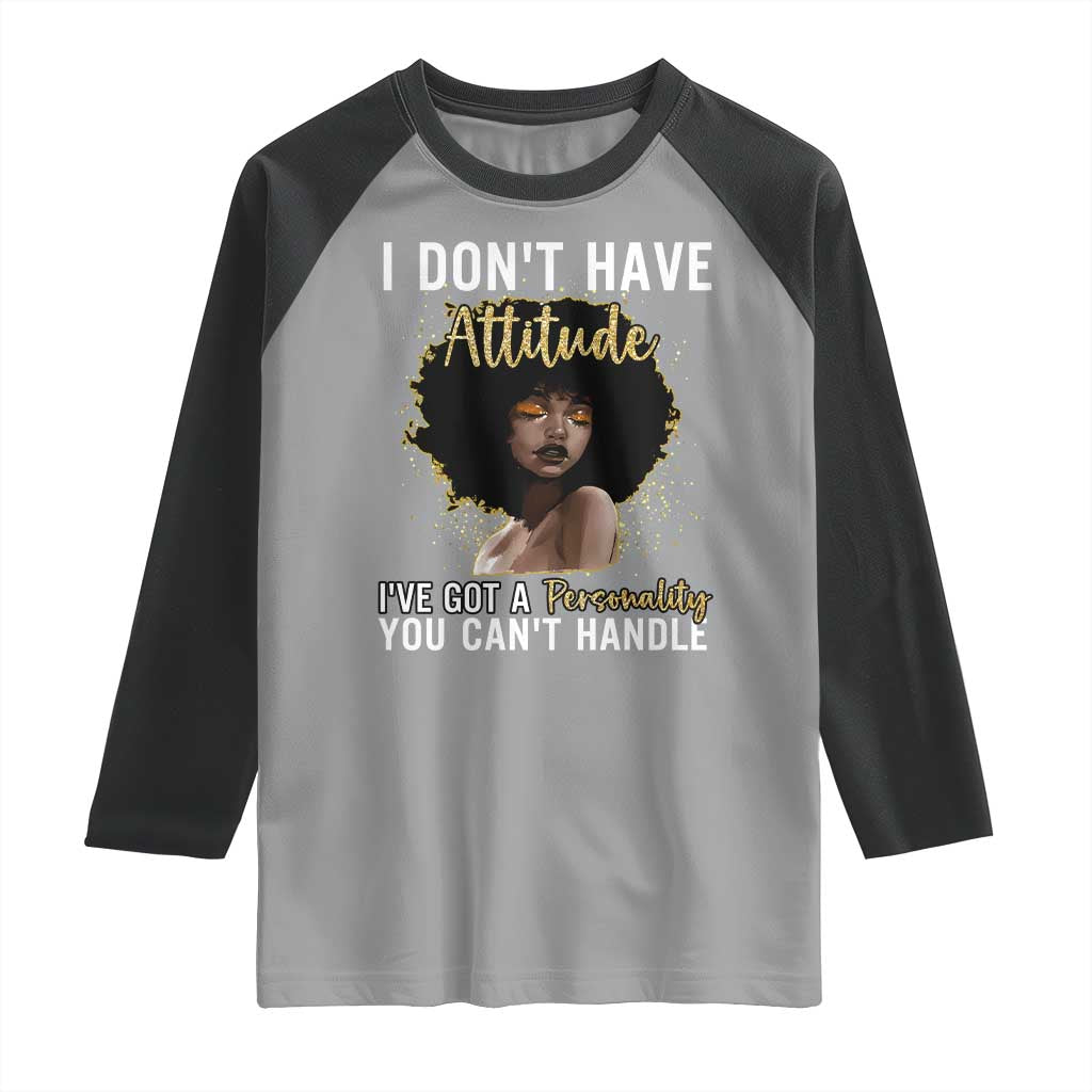 Proud Black African American Raglan Shirt I Don't Have Attitude I've Got A Personality Glitter Print TS11 Sport Gray Black Print Your Wear