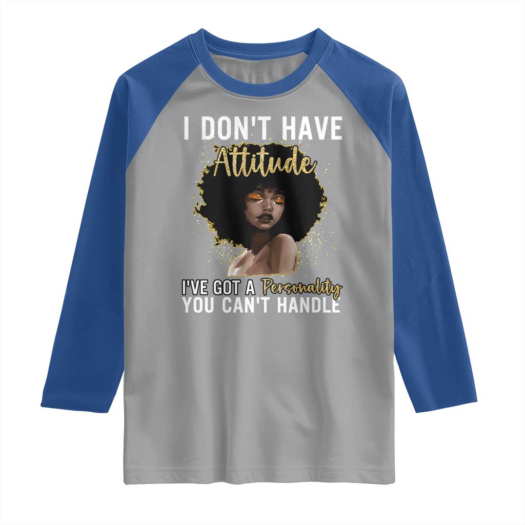 Proud Black African American Raglan Shirt I Don't Have Attitude I've Got A Personality Glitter Print TS11 Sport Gray Royal Print Your Wear