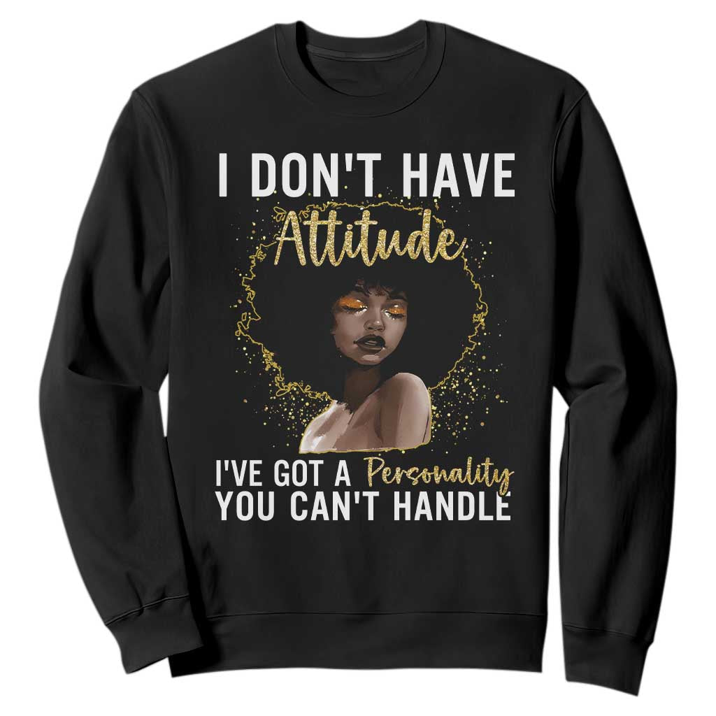 Proud Black African American Sweatshirt I Don't Have Attitude I've Got A Personality Glitter Print TS11 Black Print Your Wear