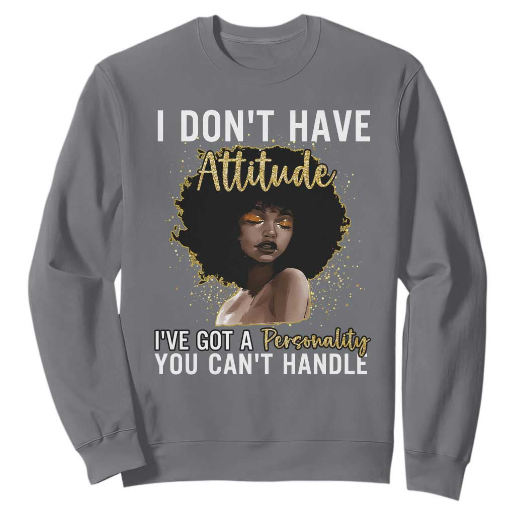 Proud Black African American Sweatshirt I Don't Have Attitude I've Got A Personality Glitter Print TS11 Charcoal Print Your Wear