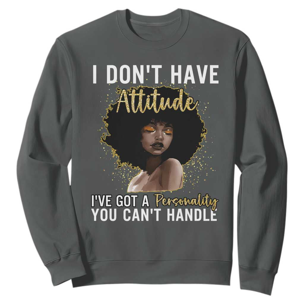 Proud Black African American Sweatshirt I Don't Have Attitude I've Got A Personality Glitter Print TS11 Dark Heather Print Your Wear