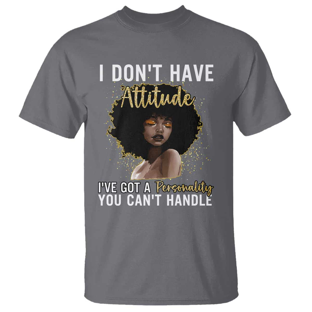 Proud Black African American T Shirt I Don't Have Attitude I've Got A Personality Glitter Print TS11 Charcoal Print Your Wear