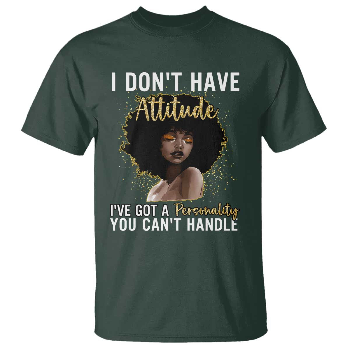Proud Black African American T Shirt I Don't Have Attitude I've Got A Personality Glitter Print TS11 Dark Forest Green Print Your Wear