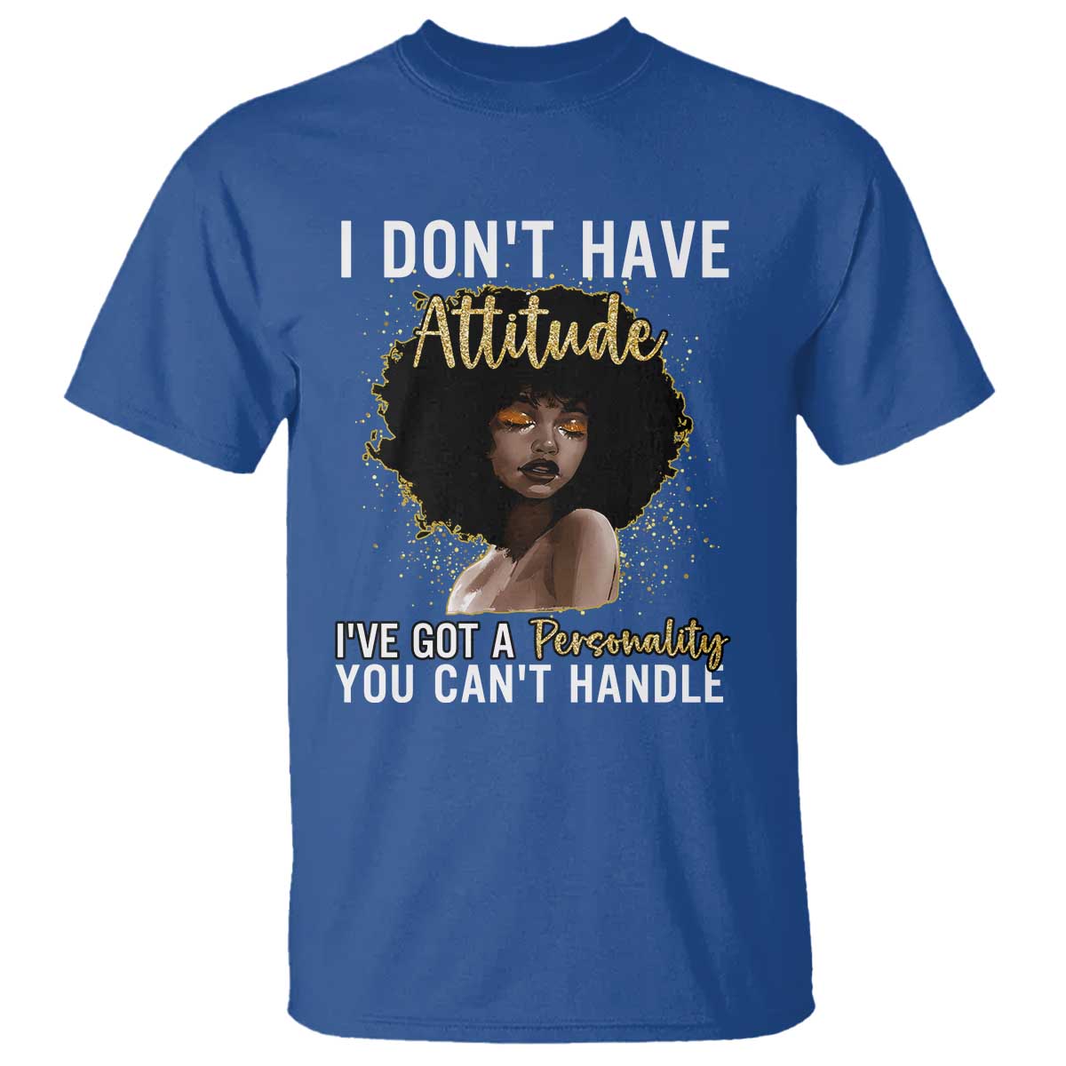 Proud Black African American T Shirt I Don't Have Attitude I've Got A Personality Glitter Print TS11 Royal Blue Print Your Wear