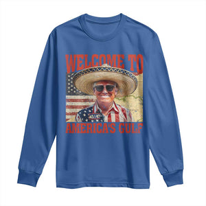 Funny Trump 2025 Welcome To America's Gulf Long Sleeve Shirt Vintage American Flag Sombrero Hat TS11 Royal Blue Print Your Wear