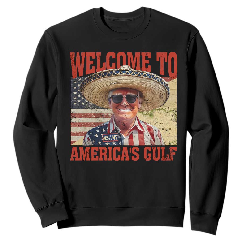 Funny Trump 2025 Welcome To America's Gulf Sweatshirt Vintage American Flag Sombrero Hat TS11 Black Print Your Wear