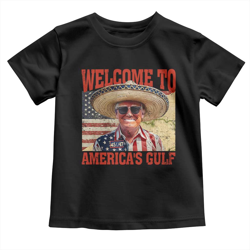 Funny Trump 2025 Welcome To America's Gulf Toddler T Shirt Vintage American Flag Sombrero Hat TS11 Black Print Your Wear