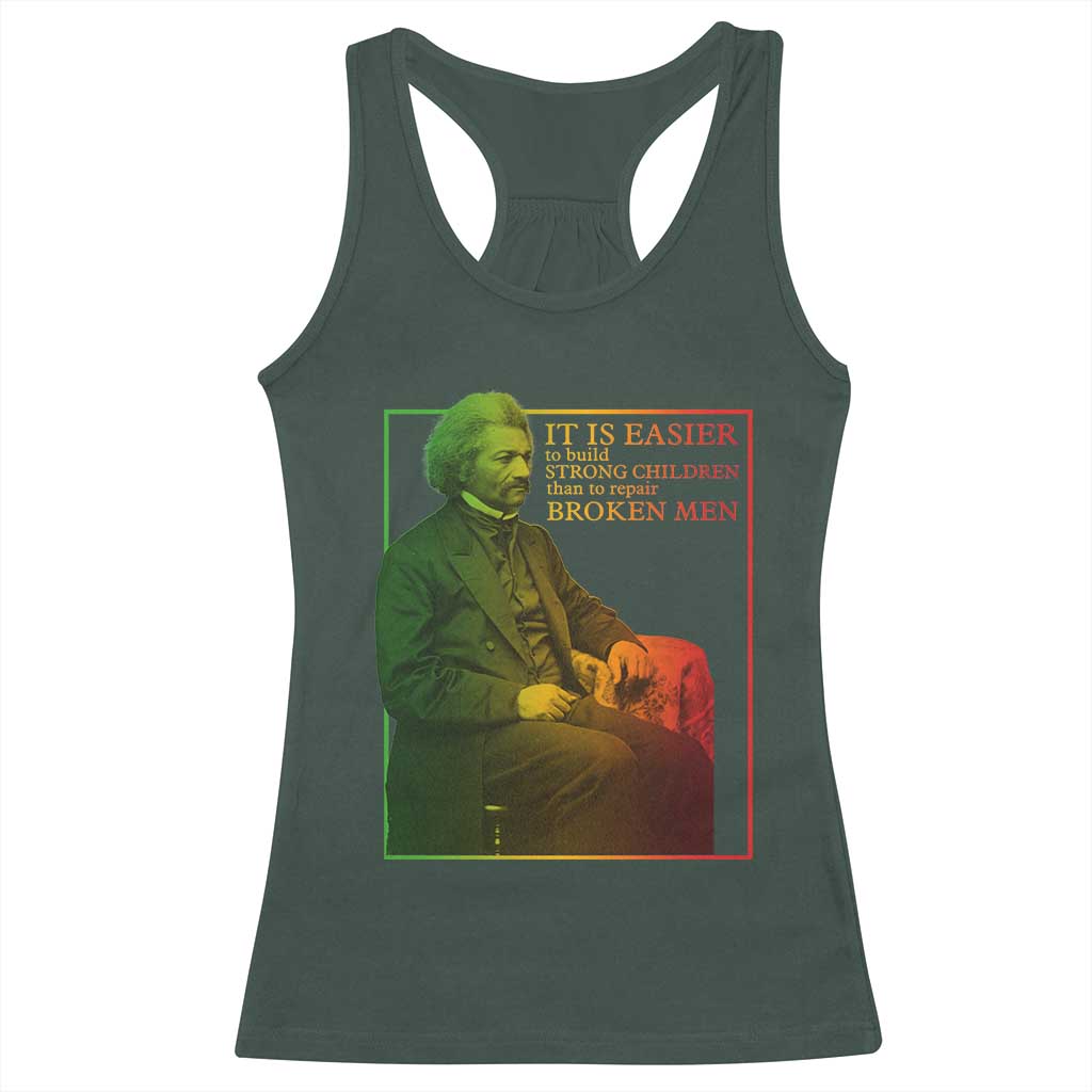 Frederick Douglass Racerback Tank Top It Is Easier To Build Strong Children Than To Repair Broken Men TS11 Dark Forest Green Print Your Wear
