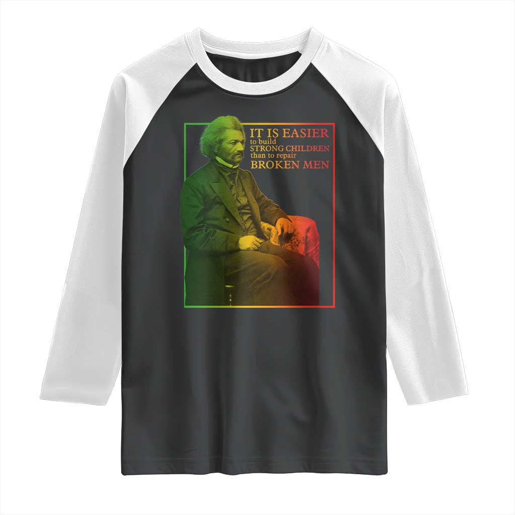 Frederick Douglass Raglan Shirt It Is Easier To Build Strong Children Than To Repair Broken Men TS11 Black White Print Your Wear