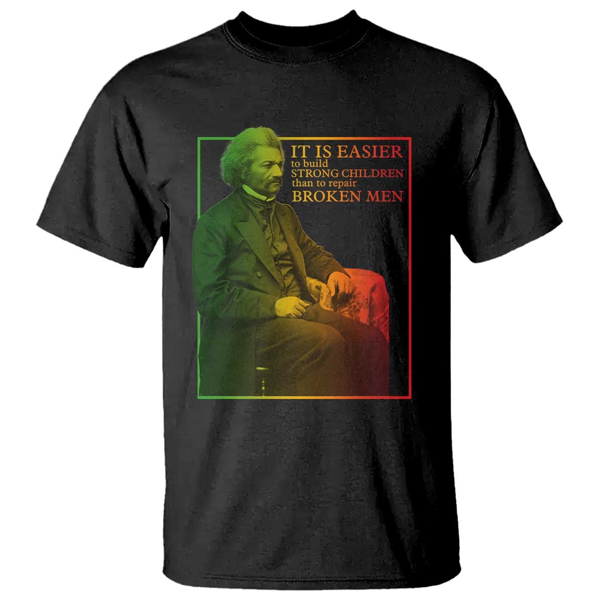 Frederick Douglass T Shirt It Is Easier To Build Strong Children Than To Repair Broken Men TS11 Black Print Your Wear