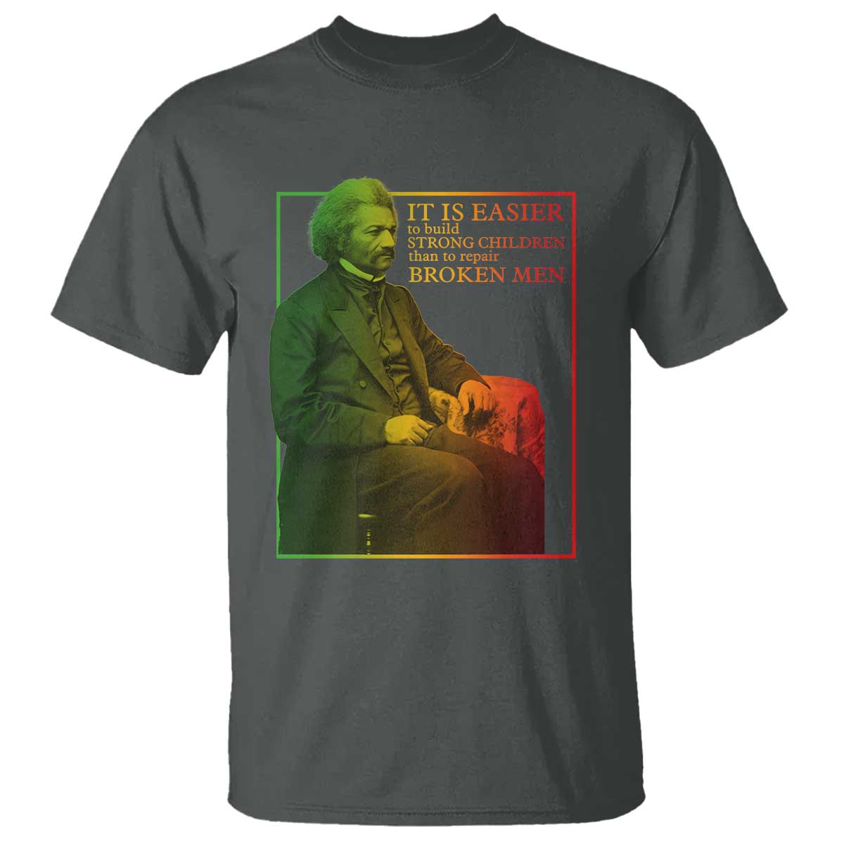 Frederick Douglass T Shirt It Is Easier To Build Strong Children Than To Repair Broken Men TS11 Dark Heather Print Your Wear