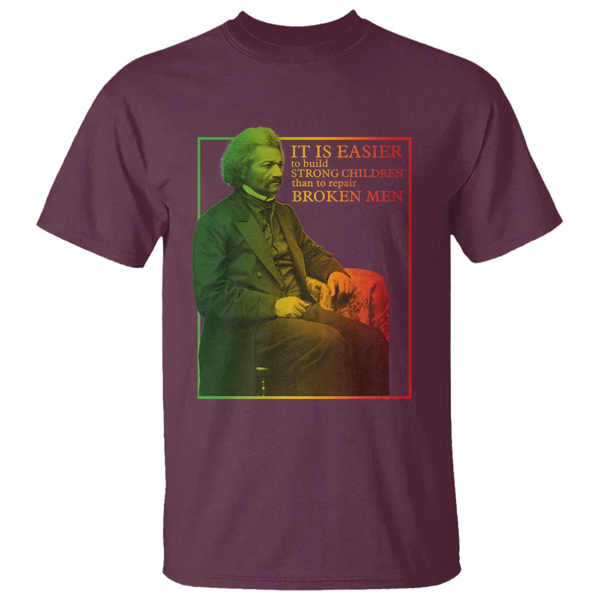 Frederick Douglass T Shirt It Is Easier To Build Strong Children Than To Repair Broken Men TS11 Maroon Print Your Wear