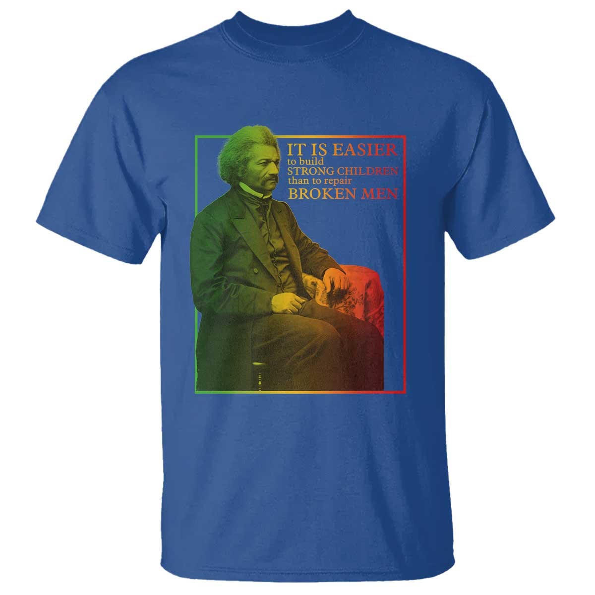 Frederick Douglass T Shirt It Is Easier To Build Strong Children Than To Repair Broken Men TS11 Royal Blue Print Your Wear