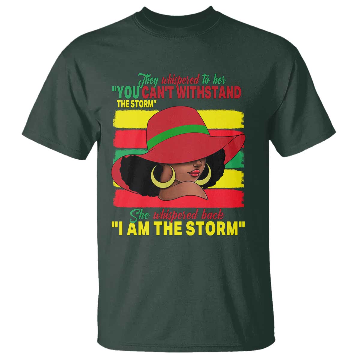 Proud Black African American T Shirt They Whispered To Her You Can't Withstand The Storm Black History Month TS11 Dark Forest Green Print Your Wear
