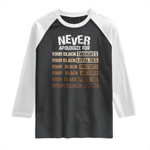 Never Apologize For Your Black Thoughts Loyalties Motives History Pride Or Skin Raglan Shirt African American Black History Month TS11 Black White Print Your Wear