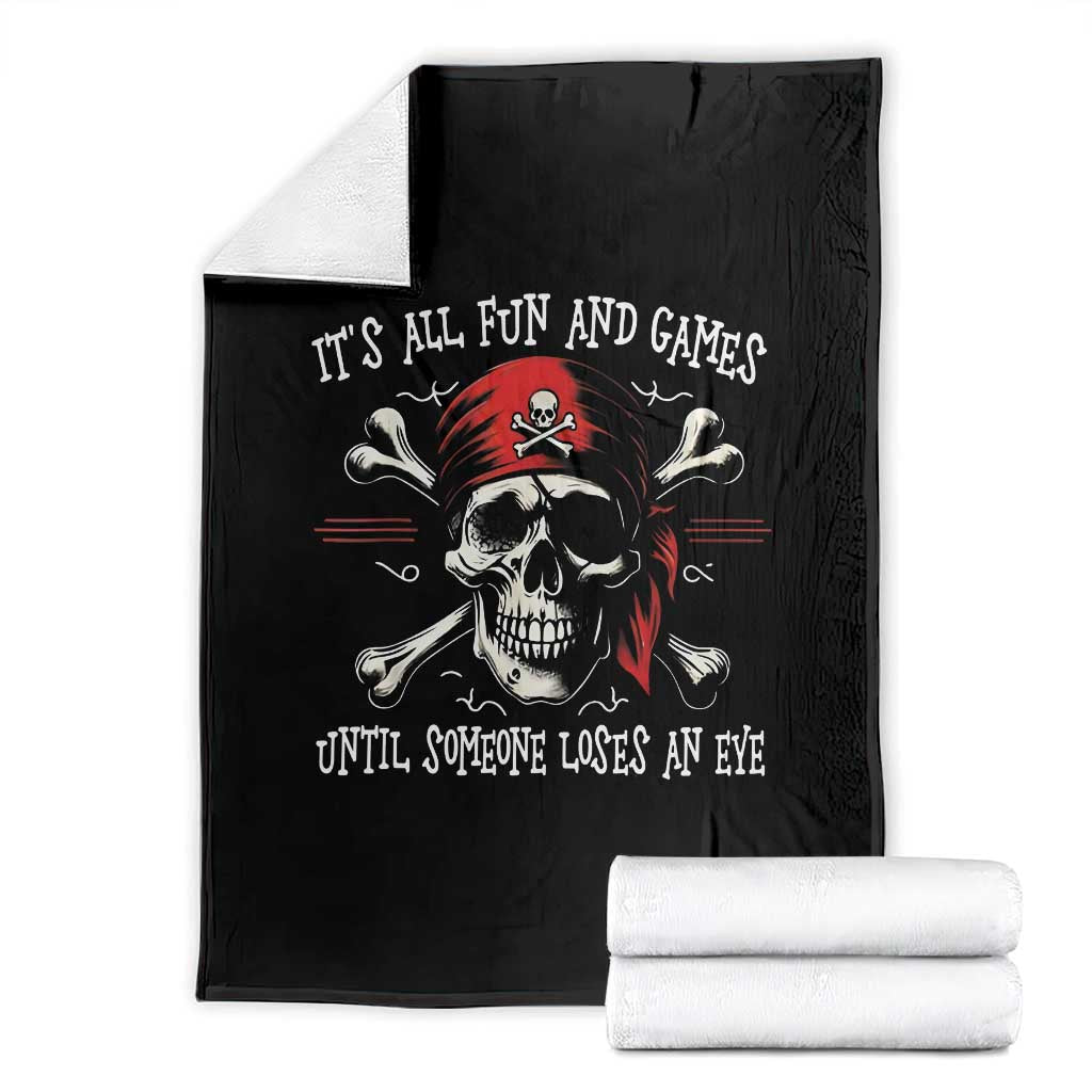 Funny Pirate Throw Blanket Its All Fun And Games Until Someone Loses An Eye TS11 Black Print Your Wear