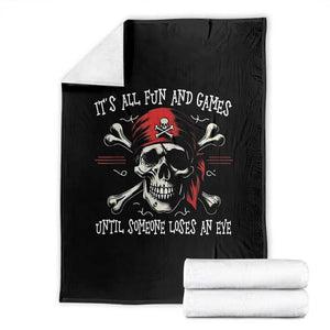 Funny Pirate Throw Blanket Its All Fun And Games Until Someone Loses An Eye TS11 Black Print Your Wear