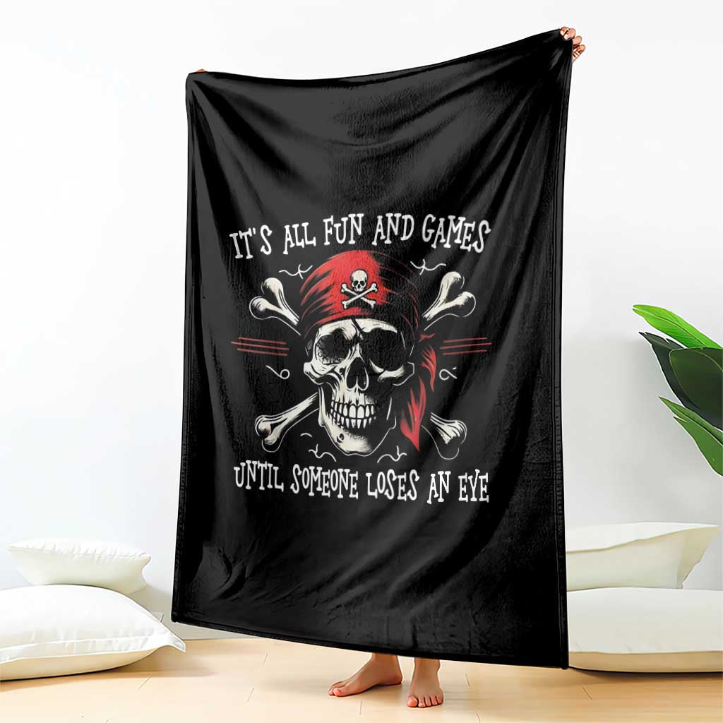 Funny Pirate Throw Blanket Its All Fun And Games Until Someone Loses An Eye TS11 Print Your Wear