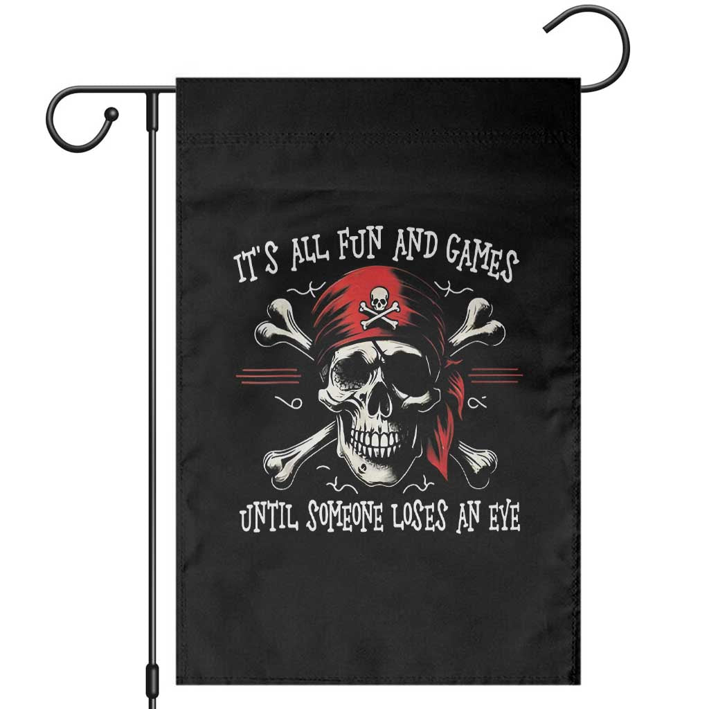 Funny Pirate Garden Flag Its All Fun And Games Until Someone Loses An Eye TS11 Black Print Your Wear