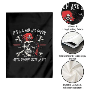 Funny Pirate Garden Flag Its All Fun And Games Until Someone Loses An Eye TS11 Print Your Wear