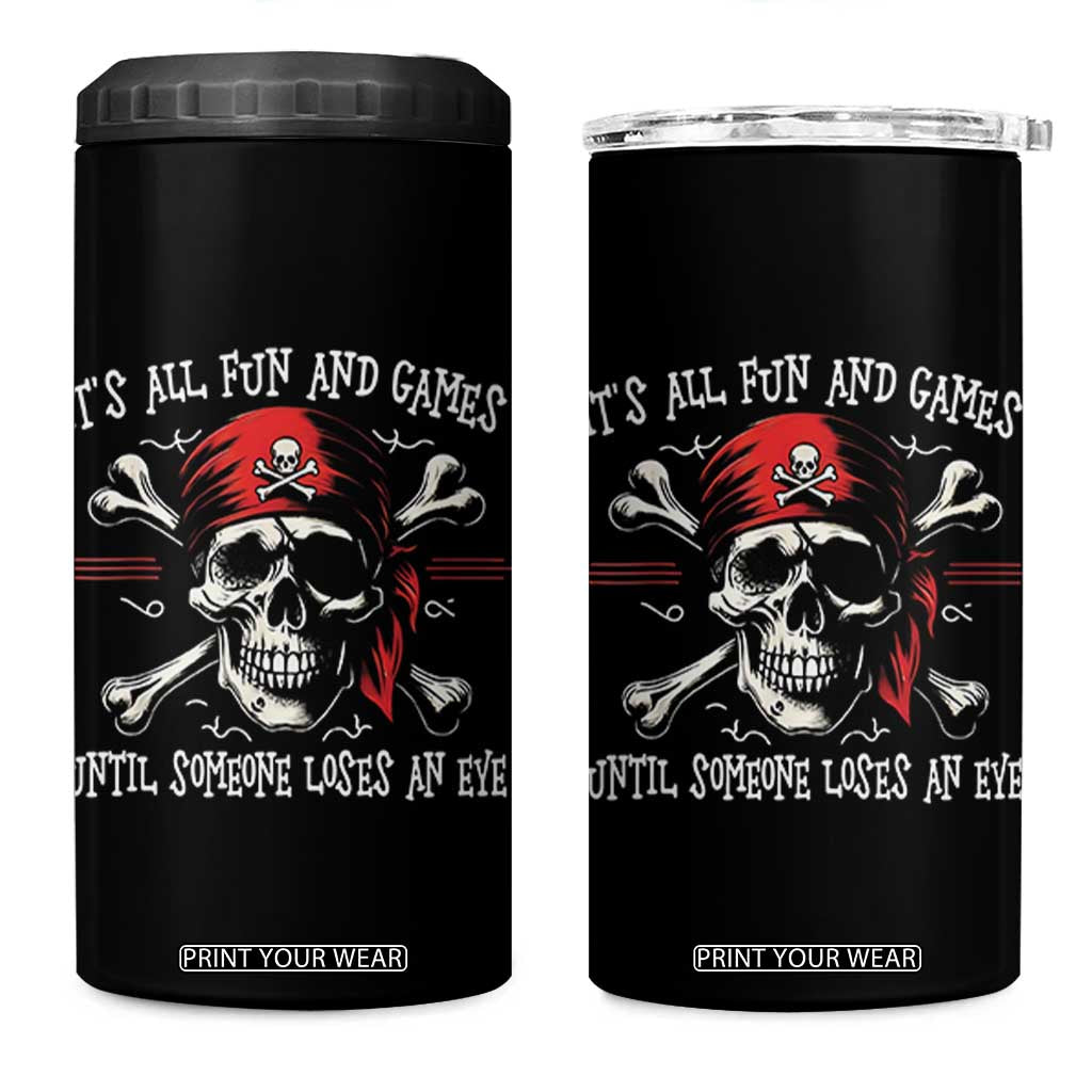 Funny Pirate 4 in 1 Can Cooler Tumbler Its All Fun And Games Until Someone Loses An Eye TS11 One Size: 16 oz Black Print Your Wear
