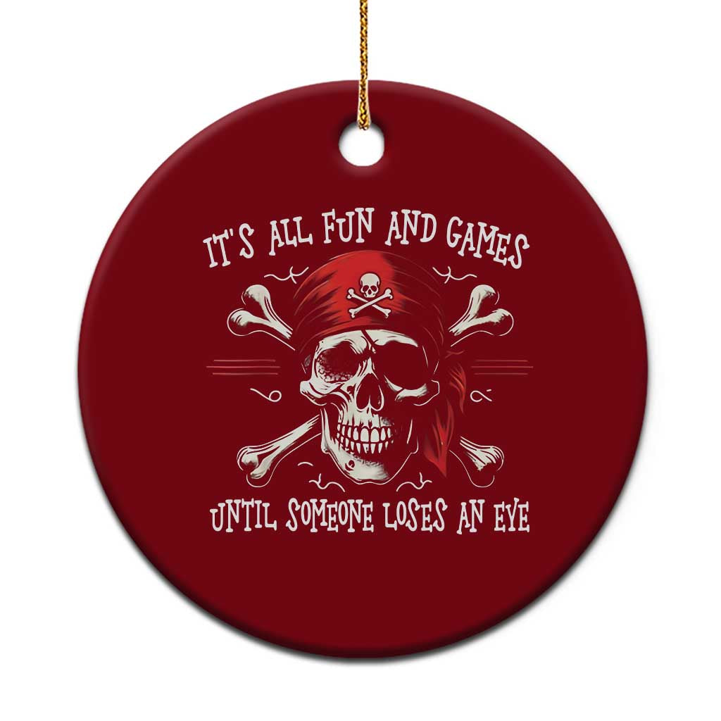 Funny Pirate Ceramic Ornament Its All Fun And Games Until Someone Loses An Eye TS11 1pc Red Print Your Wear