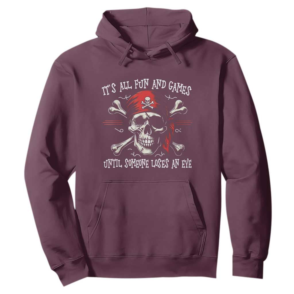 Funny Pirate Hoodie Its All Fun And Games Until Someone Loses An Eye TS11 Maroon Print Your Wear