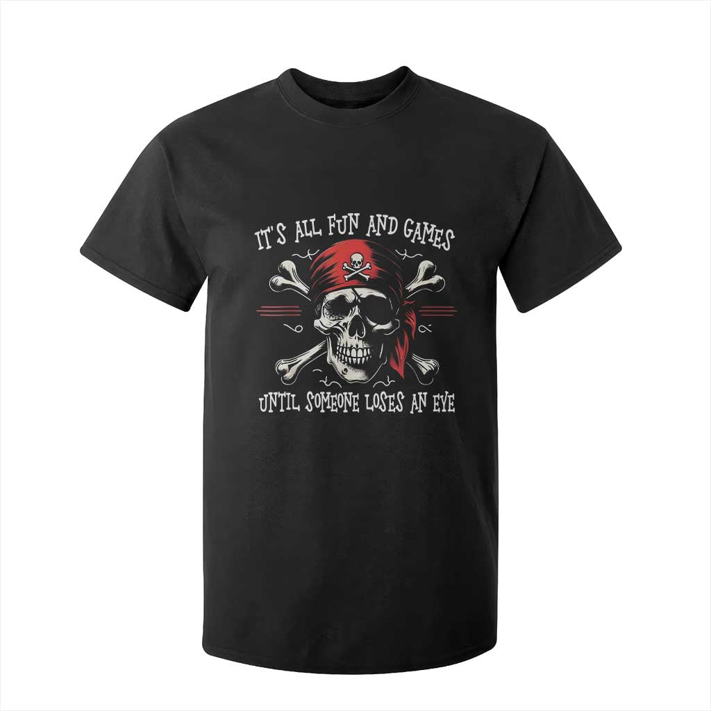 Funny Pirate T Shirt For Kid Its All Fun And Games Until Someone Loses An Eye TS11 Black Print Your Wear