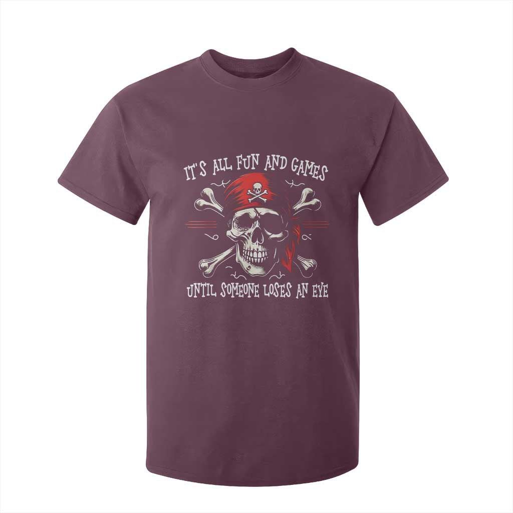 Funny Pirate T Shirt For Kid Its All Fun And Games Until Someone Loses An Eye TS11 Maroon Print Your Wear
