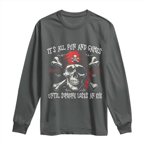 Funny Pirate Long Sleeve Shirt Its All Fun And Games Until Someone Loses An Eye TS11 Dark Heather Print Your Wear