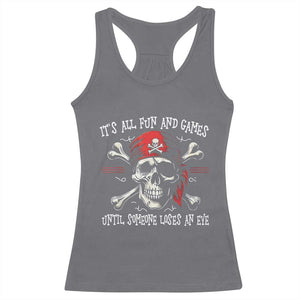 Funny Pirate Racerback Tank Top Its All Fun And Games Until Someone Loses An Eye TS11 Charcoal Print Your Wear