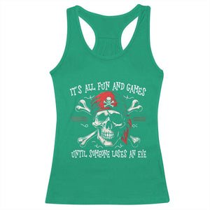 Funny Pirate Racerback Tank Top Its All Fun And Games Until Someone Loses An Eye TS11 Irish Green Print Your Wear