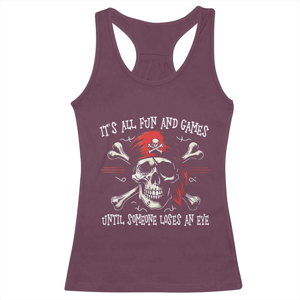 Funny Pirate Racerback Tank Top Its All Fun And Games Until Someone Loses An Eye TS11 Maroon Print Your Wear