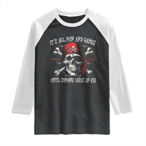 Funny Pirate Raglan Shirt Its All Fun And Games Until Someone Loses An Eye TS11 Black White Print Your Wear