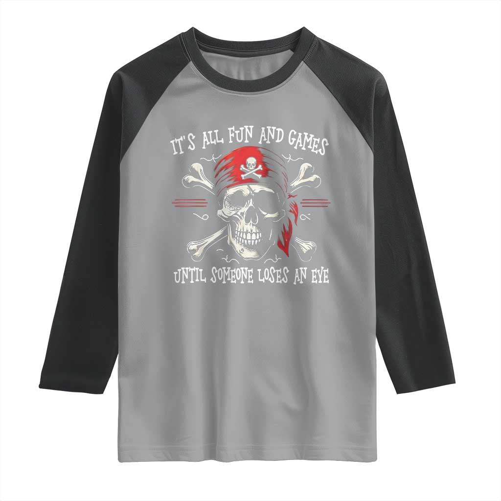 Funny Pirate Raglan Shirt Its All Fun And Games Until Someone Loses An Eye TS11 Sport Gray Black Print Your Wear