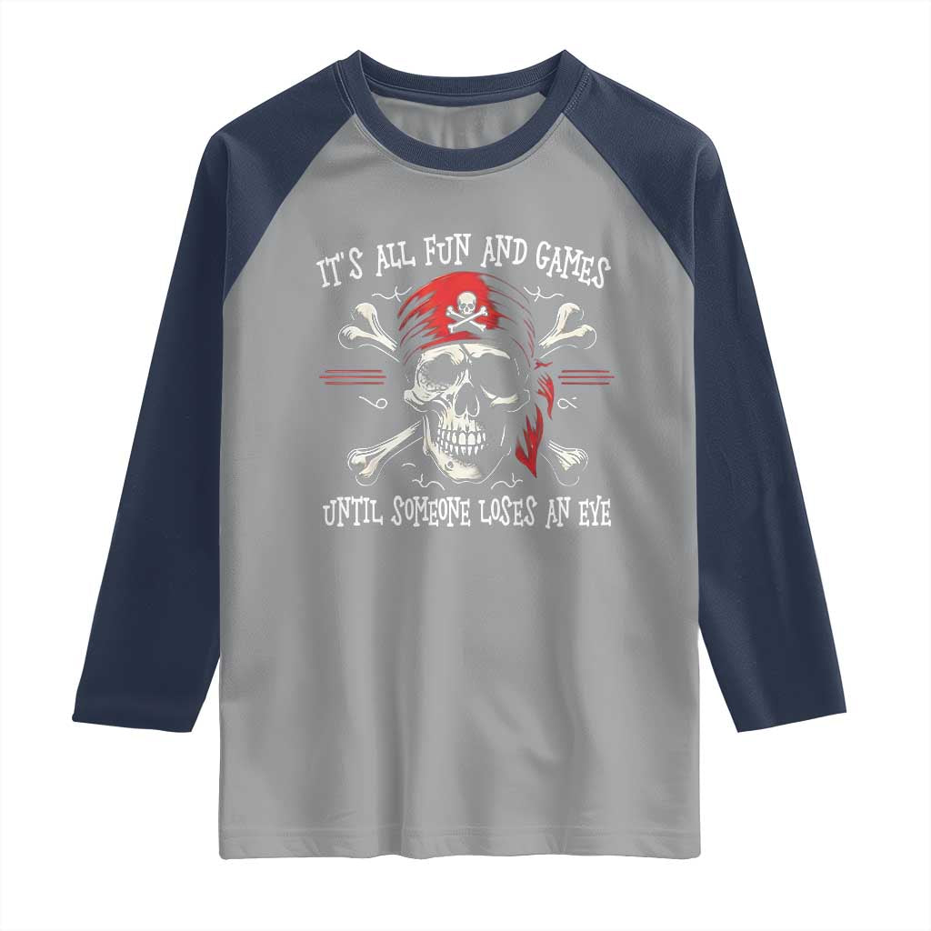 Funny Pirate Raglan Shirt Its All Fun And Games Until Someone Loses An Eye TS11 Sport Gray Navy Print Your Wear