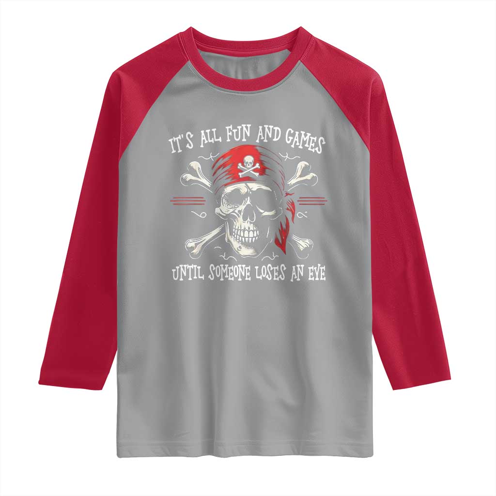 Funny Pirate Raglan Shirt Its All Fun And Games Until Someone Loses An Eye TS11 Sport Gray Red Print Your Wear