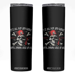 Funny Pirate Skinny Tumbler Its All Fun And Games Until Someone Loses An Eye TS11 Black Print Your Wear