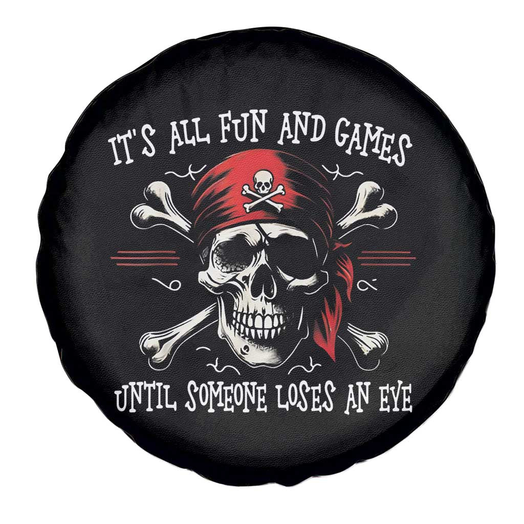 Funny Pirate Spare Tire Cover Its All Fun And Games Until Someone Loses An Eye TS11 Print Your Wear