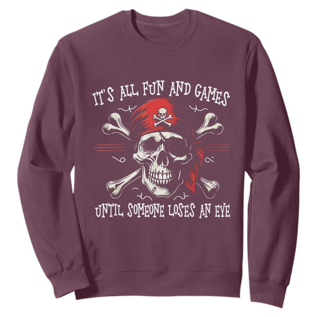 Funny Pirate Sweatshirt Its All Fun And Games Until Someone Loses An Eye TS11 Maroon Print Your Wear