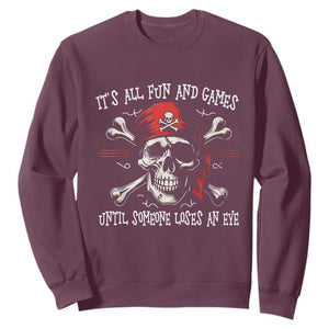 Funny Pirate Sweatshirt Its All Fun And Games Until Someone Loses An Eye TS11 Maroon Print Your Wear