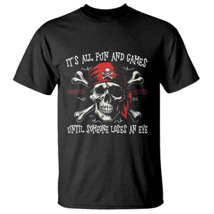 Funny Pirate T Shirt Its All Fun And Games Until Someone Loses An Eye TS11 Black Print Your Wear