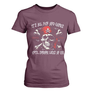 Funny Pirate T Shirt For Women Its All Fun And Games Until Someone Loses An Eye TS11 Maroon Print Your Wear