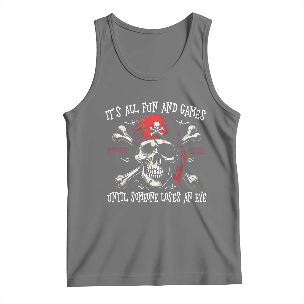 Funny Pirate Tank Top Its All Fun And Games Until Someone Loses An Eye TS11 Black Heather Print Your Wear