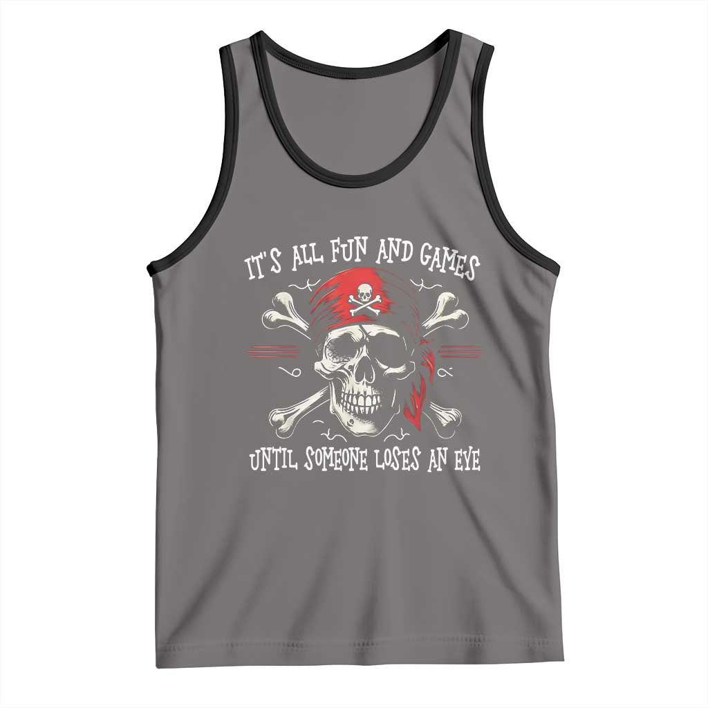 Funny Pirate Tank Top Its All Fun And Games Until Someone Loses An Eye TS11 Deep Heather Black Print Your Wear