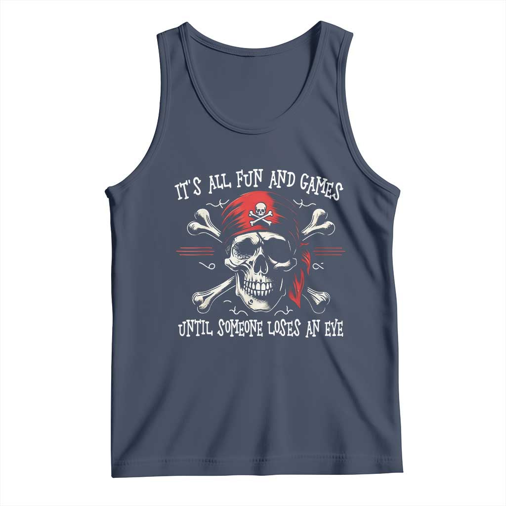 Funny Pirate Tank Top Its All Fun And Games Until Someone Loses An Eye TS11 Navy Print Your Wear