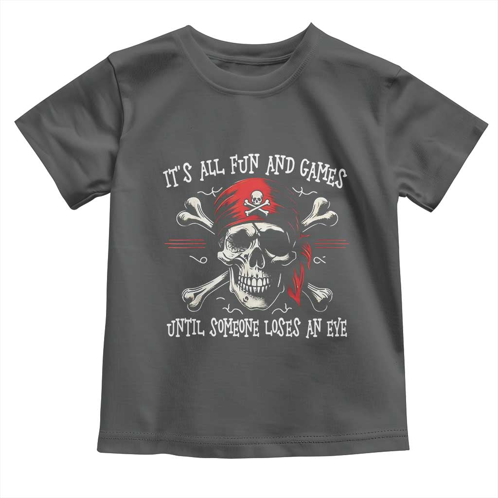 Funny Pirate Toddler T Shirt Its All Fun And Games Until Someone Loses An Eye TS11 Dark Heather Print Your Wear