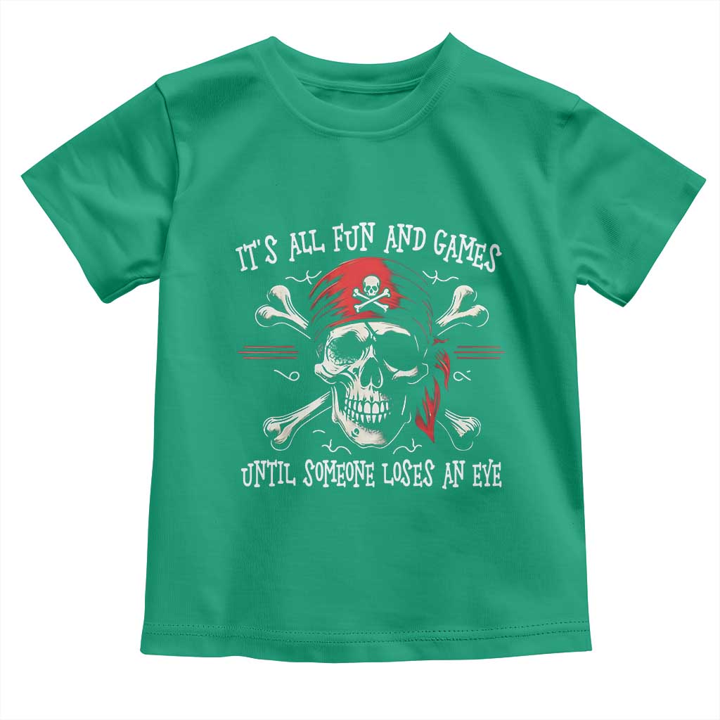 Funny Pirate Toddler T Shirt Its All Fun And Games Until Someone Loses An Eye TS11 Irish Green Print Your Wear